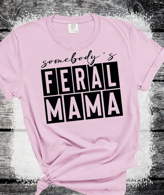 “Somebody's Feral Mama”
Pink T-shirt